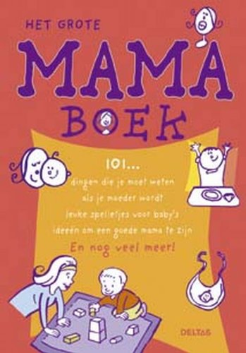 Het grote mamaboek: 101… dingen die je moet weten als je moeder wordt - leuke spelletjes voor baby's -ideeën om een goede mama te zijn - En nog veel meer! book