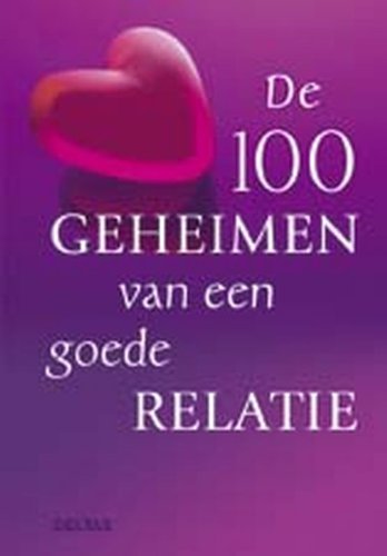 De 100 geheimen van een goede relatie: Grappig, eerlijk en onmisbaar - met dit boek breng je je relatie op een hoger niveau! book