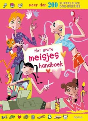 Het grote meisjes handboek: Meer dan 200 superleuke doe-ideetjes. book