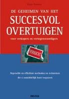 De geheimen van het succesvol overtuigen: Beproefde en efficiënte methoden en technieken die u onmiddellijk kunt toepassen Business, Finance & Career