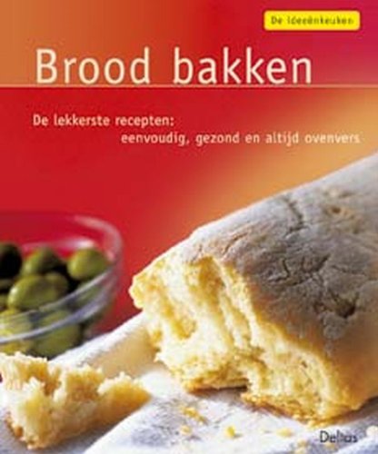 De ideeënkeuken: Brood bakken: De lekkerste recepten: eenvoudig, gezond en altijd ovenvers. book