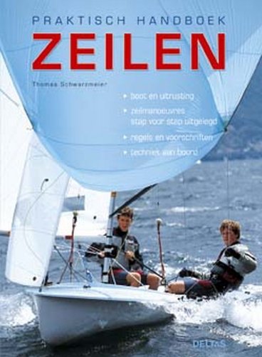 Praktisch handboek zeilen: Boot en zeiluitrusting - zeilmanoeuvres stap voor stap uitgelegd - regels en voorschriften - techniek aan boord book