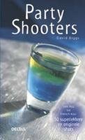 Party shooters: Van B52 tot French Kiss: 50 superlekkere en originele shots book
