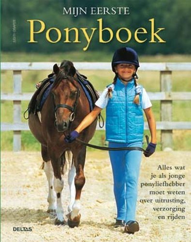 Mijn eerste ponyboek: Alles wat je als jonge ponyliefhebber moet weten over uitrusting, verzorging en rijden book
