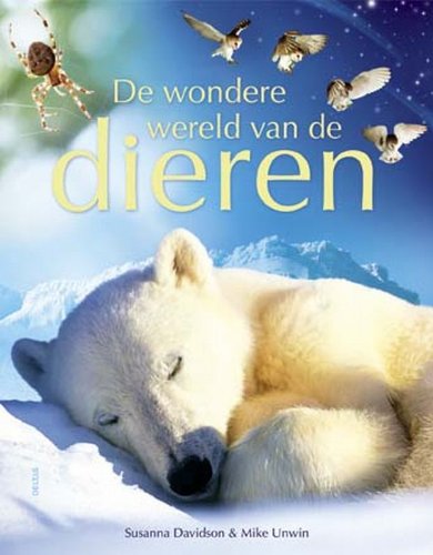 De wondere wereld van de dieren: De prachtige foto's van dieren en de duidelijke teksten maken van dit boek een onmisbaar naslagwerk op je boekenplank! Non-fiction