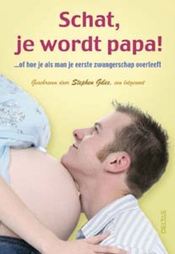 Schat, je wordt papa!: …of hoe je als man je eerste zwangerschap overleeft. book
