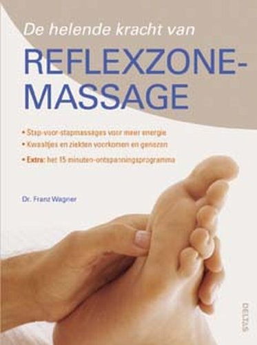 De helende kracht van reflexzonemassage: Stap-voor-stap massages voor meer energie - Kwaaltjes en ziekten voorkomen en genezen book