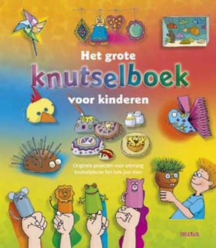Het grote knutselboek voor kinderen: Originele projecten voor urenlang knutselplezier het hele jaar door book