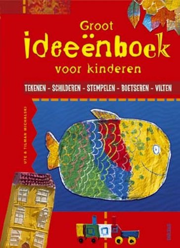Groot ideeënboek voor kinderen: Tekenen - schilderen - stempelen - boetseren - vilten book