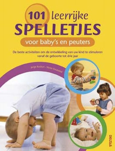 101 leerrijke spelletjes voor baby's en peuters: de beste activiteiten om de ontwikkeling van uw kind te stimuleren vanaf de geboorte tot drie jaar book