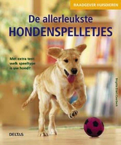 Raadgever huisdieren De allerleukste hondenspelletjes: Met extra test: welk speeltype is uw hond? book