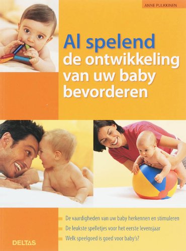Al spelend de ontwikkeling van uw baby bevorderen / druk 1: De vaardigheden van uw baby herkennen en bevorderen - De leukste spelletjes voor het eerste levensjaar - Welk speelgoed is goed voor baby's? Parents & Children