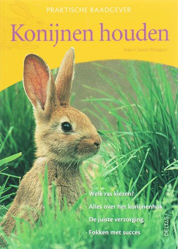 Praktische raadgever - Konijnen houden: Welk ras kiezen? - Alles over het konijnenhok - De juiste verzorging - Fokken met succes book