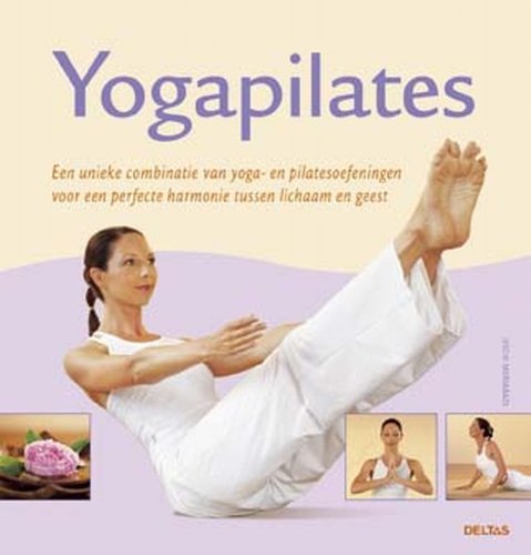 Yogapilates: Een unieke combinatie van yoga- en pilatesoefeningen voor een perfecte harmonie tussen lichaam en geest. book