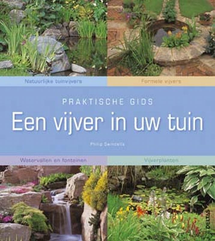 Praktische gids - Een vijver in uw tuin: Natuurlijke tuinvijvers - Formele vijvers - Watervallen en fonteinen - Vijverplanten book