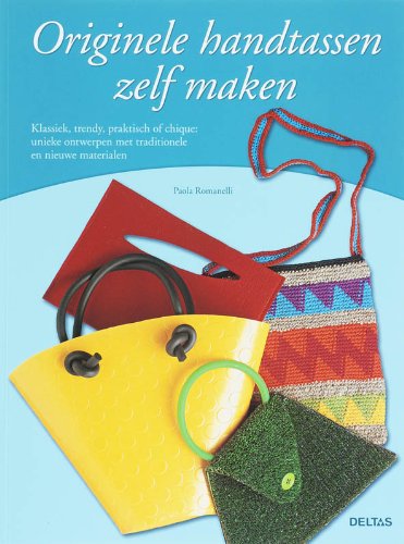 Originele handtassen zelf maken: Klassiek, trendy, praktisch of chique: unieke ontwerpen met traditionele en nieuwe materialen book