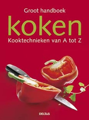 Groot handboek koken - kooktechnieken van A tot Z: Kooktechnieken van A tot Z book