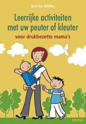 Leerrijke activiteiten met uw peuter of kleuter: Voor drukbezette mama’s book