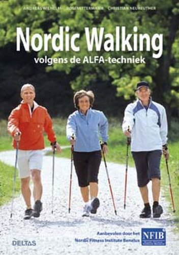 Nordic walking volgens de ALFA-techniek: Volgens de ALFA-techniek - aanbevolen door het Nordic Fitness Institute Benelux book