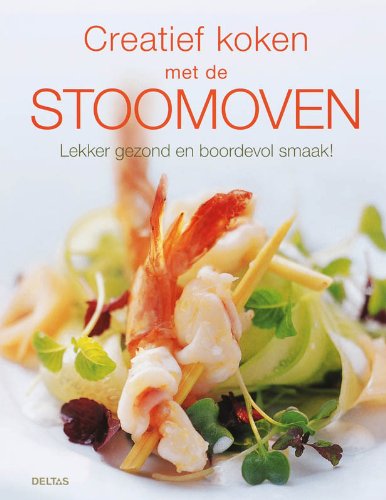 Creatief koken met de stoomoven: Lekker gezond en boordevol smaak! book