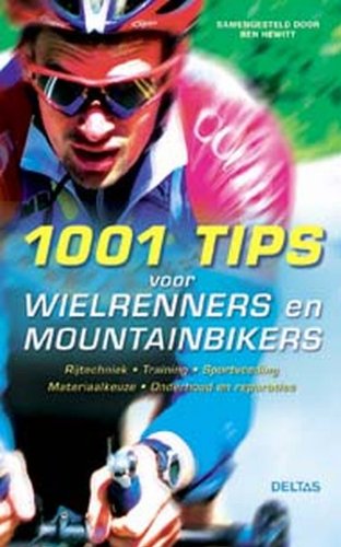 1001 tips voor wielrenners en mountainbikers: Rijtechniek - Training - Sportvoeding - Materiaalkeuze - Onderhoud en reparaties book