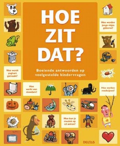 Hoe zit dat?: Boeiende antwoorden op veelgestelde kindervragen. book