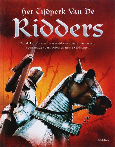 Het tijdperk van de ridders: Maak kennis met de wereld van stoere harnassen, spannende toernooien en grote veldslagen book