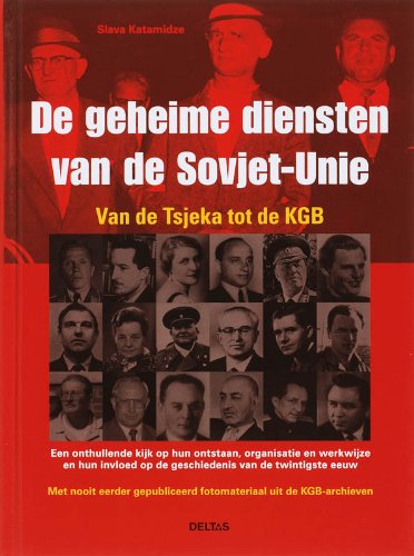 De geheime diensten van de Sovjet-Unie: Een onthullende kijk op hun ontstaan, organisatie en werkwijze en hun invloed op de geschiedenis van de twintigste eeuw book