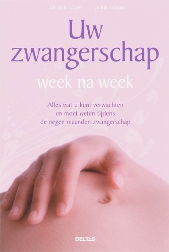 Uw zwangerschap week na week: Alles wat u kunt verwachten en moet weten tijdens de negen maanden zwangerschap Parents & Children