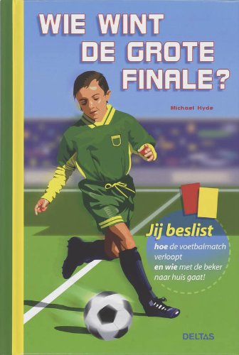 Wie wint de grote finale?: Jij beslist hoe de voetbalmatch verloopt en wie met de beker naar huis gaat! book