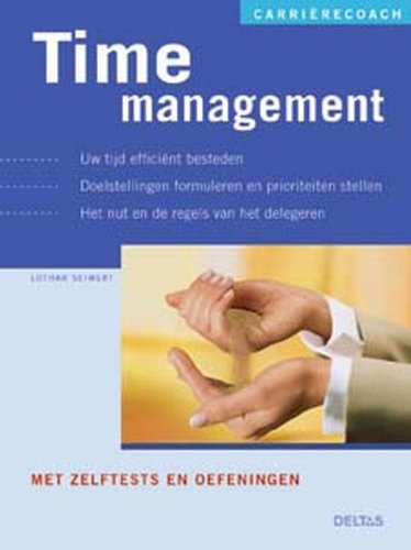 Carrièrecoach - Time management: Uw tijd efficiënt besteden - Doelstellingen formuleren en prioriteiten stellen.Het nut en de regels van het delegeren. book