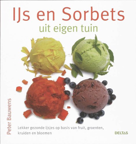 IJs en sorbets uit eigen tuin: Lekker gezonde ijsjes op basis van fruit, groenten, kruiden en bloemen book