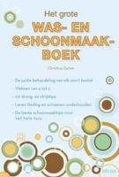 Het grote was- en schoonmaakboek: De juiste behandeling van elk soort textiel - Vlekken van a tot z - 101 droog- en strijktips - Leren kleding en ... - De beste schoonmaaktips voor het hele huis book