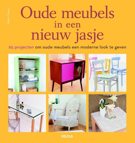 Oude meubels in een nieuw jasje: 65 projecten om oude meubels een moderne look te geven. Hobbies & Crafts