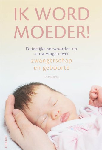Ik word moeder!: Duidelijke antwoorden op al uw vragen over zwangerschap en geboorte. book