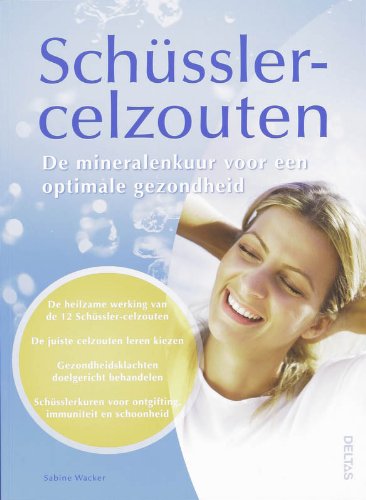 Schüsslercelzouten: De heilzame werking van de 12 Schüßler-celzouten - De juiste celzouten leren kiezen - Gezondheidsklachten doelgericht behandelen ... voor ontgifting, immuniteit en schoonheid book