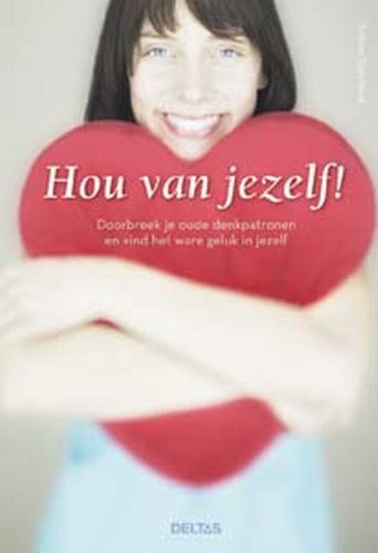 Hou van jezelf!: doorbreek je oude denkpatronen en vind het ware geluk in jezelf book