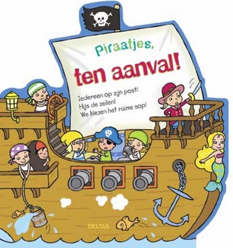 Piraatjes, ten aanval!: Iedereen op zijn post! Hijs de zeilen! We kiezen het ruime sop! book