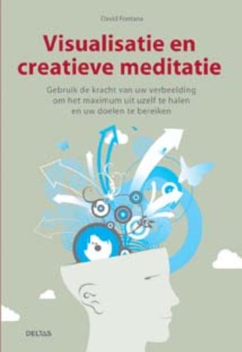 Visualisatie en creatieve meditatie: Gebruik de kracht van uw verbeelding om het maximum uit uzelf te halen en uw doelen te bereiken Religion & Esotericism