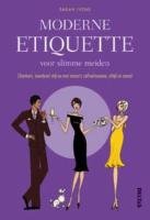 Moderne etiquette voor slimme meiden: Charmant, boordevol stijl en met massa’s zelfvertrouwen, altijd en overal book