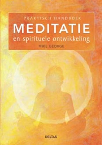 Praktisch handboek meditatie en spirituele ontwikkeling: Een praktisch handboek voor meditatie en spirituele ontwikkeling book