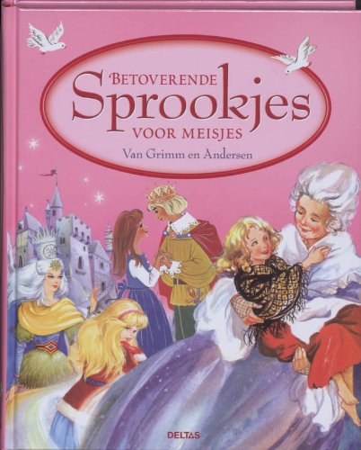 Betoverende sprookjes voor meisjes Van Grimm en Andersen: De mooiste vertellingen van Grimm en Andersen, voor meisjes. book