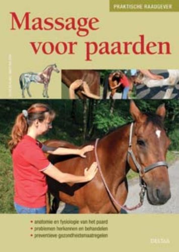 Massage voor paarden: Anatomie van het paard - problemen herkennen en behandelen - preventieve gezondheidsmaatregelen Non-fiction