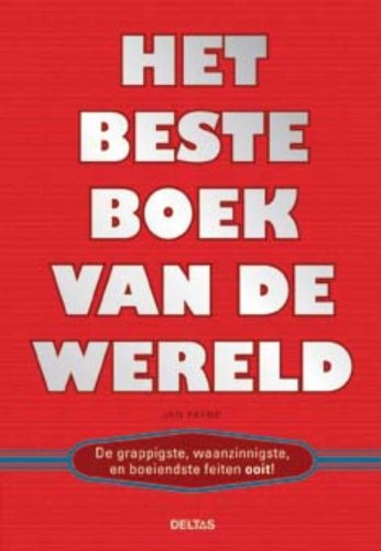 Het beste boek van de wereld: De grappigste, waanzinnigste en boeiendste feiten ooit! book