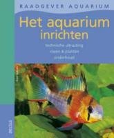 Raadgever aquarium - Het aquarium inrichten: Technische uitrusting - vissen en planten - onderhoud book