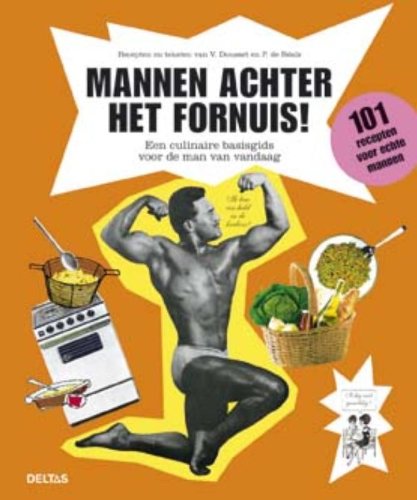 Mannen achter het fornuis!: een culinaire basisgids voor de man van vandaag book