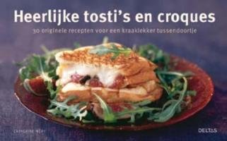 Heerlijke tosti's en croques: 30 originele recepten voor een kraaklekker tussendoortje book