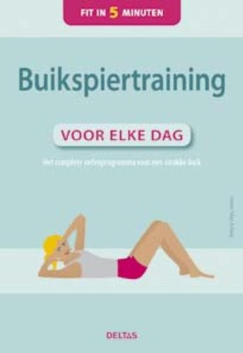 Fit in 5 minuten Buikspiertraining voor elke dag: Het complete oefenprogramma voor een strakke buik Health, Nutrition & Fitness