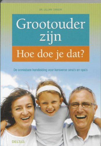 Grootouder zijn - Hoe doe je dat?: De onmisbare handleiding voor kersverse oma's en opa's book