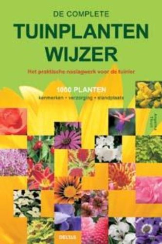 De complete tuinplantenwijzer: Het praktische naslagwerk voor de tuinier Garden & Plants